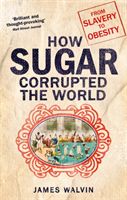 Sugar - The world corrupted, from slavery to obesity (Walvin James)(Paperback / softback)
