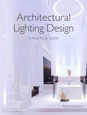 Architectural Lighting Design - A Practical Guide (Jukanovic Admir)(Paperback / softback)