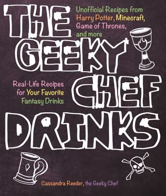 Geeky Chef Drinks - Unofficial Cocktail Recipes from Game of Thrones, Legend of Zelda, Star Trek, and More (Reeder Cassandra)(Paperback / softback)