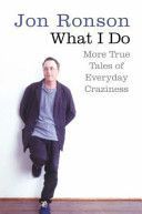 What I Do - More True Tales of Everyday Craziness (Ronson Jon)(Paperback)