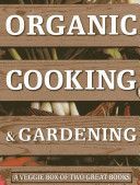 Organic Cooking & Gardening: A Veggie Box of Two Great Books - The Ultimate Boxed Book Set for the Organic Cook and Gardener: How to Grow Your Own Healthy Produce and Use it to Create Wholesome Meals for Your Family (Spevack Ysanne)(Pevná vazba)