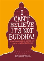 I Can't Believe It's Not Buddha! - What Fake Buddha Quotes Can Teach Us About Buddhism (Bodhipaksa)(Paperback / softback)