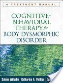 Cognitive-Behavioral Therapy for Body Dysmorphic Disorder - A Treatment Manual (Wilhelm Sabine)(Paperback)
