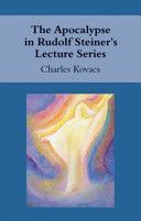 Apocalypse in Rudolf Steiner's Lecture Series (Kovacs Charles)(Paperback)