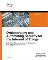 Orchestrating and Automating Security for the Internet of Things - Delivering Advanced Security Capabilities from Edge to Cloud for IoT (Sabella Anthony)(Paperback)