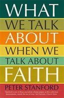 What We Talk about when We Talk about Faith (Stanford Peter)(Paperback / softback)