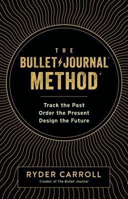 The Bullet Journal Method: Track the Past, Order the Present, Design the Future (Carroll Ryder)(Pevná vazba)