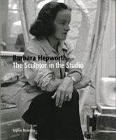 Barbara Hepworth - The Sculptor in the Studio (Bowness Ms. Sophie)(Paperback)
