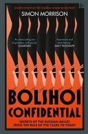 Bolshoi Confidential - Secrets of the Russian Ballet from the Rule of the Tsars to Today (Morrison Simon)(Paperback)