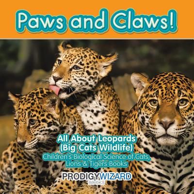 Paws and Claws! All about Leopards (Big Cats Wildlife) - Children's Biological Science of Cats, Lions & Tigers Books (Prodigy Wizard)(Paperback)