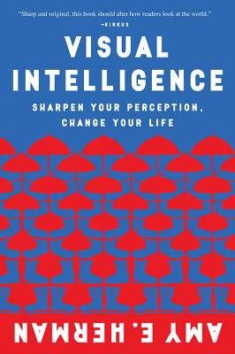 Visual Intelligence: Sharpen Your Perception, Change Your Life (Herman Amy E.)(Paperback)
