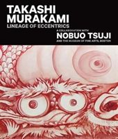 Takashi Murakami: Lineage of Eccentrics - A Collaboration with Nobuo Tsuji and the Museum of Fine Arts, Boston (Morse Anne Nishimura)(Pevná vazba)