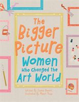 Bigger Picture - Women Who Changed the Art World (Bennett Sophia)(Pevná vazba)