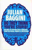 Do They Think You're Stupid? - 100 Ways of Spotting Spin and Nonsense from the Media, Celebrities and Politicians (Baggini Julian)(Paperback)