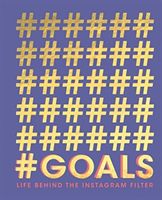 #GOALS - Life behind the Instagram filter (Quadrille Publishing Ltd)(Pevná vazba)