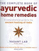 Complete Book of Ayurvedic Home Remedies - A Comprehensive Guide to the Ancient Healing of India (Lad Vasant)(Paperback)