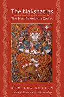 Nakshatras: The Stars Beyond the Zodiac (Sutton Komilla)(Paperback)