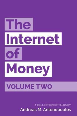The Internet of Money Volume Two: A Collection of Talks by Andreas M. Antonopoulos (Antonopoulos Andreas M.)(Paperback)