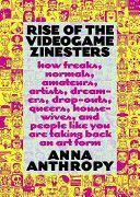 Rise of the Videogame Zinesters - How Freaks, Normals, Amateurs, Artists, Dreamers, Drop-outs, Queers, Housewives Are Taking Back an Art Form (Anthropy Anna)(Paperback)