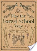 Play the Forest School Way - Woodland Games and Crafts for Adventurous Kids (Houghton Peter)(Paperback)