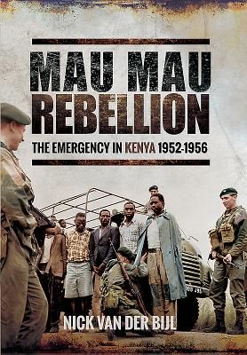 Mau Mau Rebellion - The Emergency in Kenya 1952 - 1956 (Bijl Nick van der)(Pevná vazba)