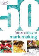 50 Fantastic Ideas for Mark Making (Bryce-Clegg Alistair)(Paperback)
