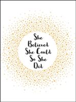 She Believed She Could So She Did - Inspirational Quotes for Women(Pevná vazba)