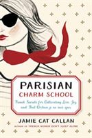 Parisian Charm School - French Secrets for Cultivating Love, Joy, and That Certain je ne sais quoi (Callan Jamie Cat)(Pevná vazba)