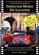 Inspector Morse on Location - The Companion to the Original and Bestselling Guide to the Oxford of Inspector Morse Including Lewis Fully Illustrated with Location Maps (Richards Antony)(Paperback)