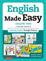 English Made Easy, Volume 2: A New ESL Approach: Learning English Through Pictures - A New ESL Approach: Learning English Through Pictures (Crichton Jonathan)(Paperback)