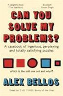 Can You Solve My Problems? - A casebook of ingenious, perplexing and totally satisfying puzzles (Bellos Alex)(Paperback)