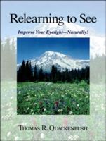 Relearning to See: Improve Your Eyesight--Naturally! (Quackenbush Thomas)(Paperback)