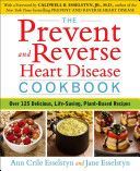 Prevent and Reverse Heart Disease Cookbook - Over 125 Delicious, Life-Changing, Plant-Based Recipes (Esselstyn Ann Crile (Ann Crile Esselstyn))(Paperback)