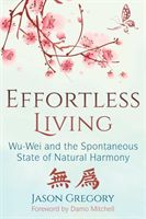 Effortless Living: Wu-Wei and the Spontaneous State of Natural Harmony (Gregory Jason)(Paperback)