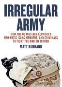 Irregular Army - How the US Military Recruited Neo-Nazis, Gang Members, and Criminals to Fight the War on Terror (Kennard Matt)(Paperback)