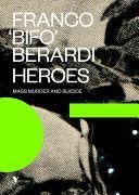 Heroes: Mass Murder and Suicide (Berardi Francesco)(Paperback)
