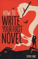 How To Write Your First Novel (King Sophie)(Paperback)