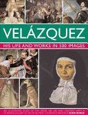 Velazquez: Life & Works in 500 Images - His Life and Works in 500 Images : an Illustrated Study of the Artist, His Life and Context, with a Stunning Gallery of 300 of His Most Celebrated Paintings (Hodge Susie)(Pevná vazba)
