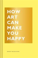 How Art Can Make You Happy (Watson Payne Bridget)(Paperback)