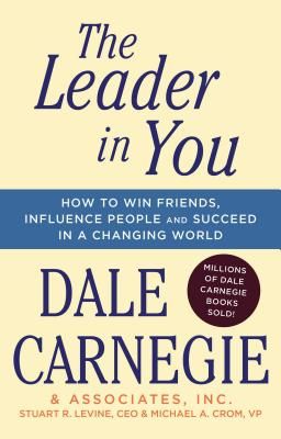 The Leader in You: How to Win Friends, Influence People & Succeed in a Changing World (Carnegie Dale)(Paperback)