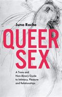 Queer Sex - A Trans and Non-Binary Guide to Intimacy, Pleasure and Relationships (Roche Juno)(Paperback)