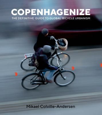 Copenhagenize - The Definitive Guide to Global Bicycle Urbanism (Colville-Andersen Mikael)(Paperback)