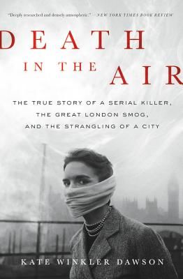 Death in the Air - The True Story of a Serial Killer, the Great London Smog, and the Strangling of a City (Dawson Kate Winkler)(Paperback / softback)