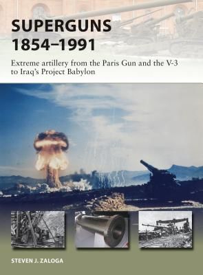 Superguns 1854-1991 - Extreme artillery from the Paris Gun and the V-3 to Iraq's Project Babylon (Zaloga Steven J. (Author))(Paperback / softback)