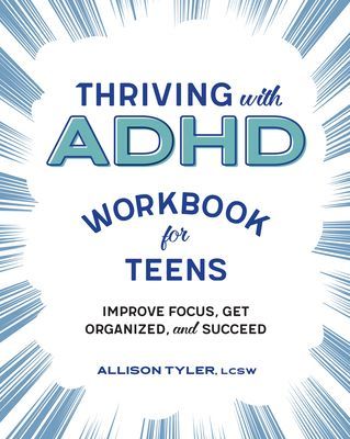 Thriving with ADHD Workbook for Teens: Improve Focus, Get Organized, and Succeed (Tyler Allison Lcsw)(Paperback)