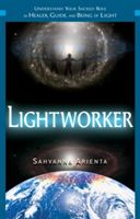 Lightworker: Understand Your Sacred Role as Healer, Guide, and Being of Light (Arienta Sahvanna)(Paperback)
