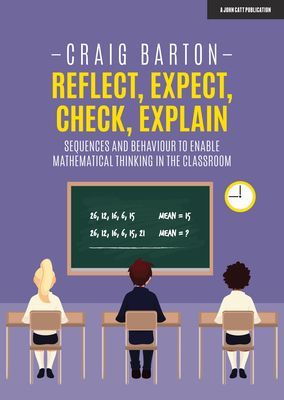 Reflect, Expect, Check, Explain - Sequences and behaviour to enable mathematical thinking in the classroom (Barton Craig)(Paperback / softback)