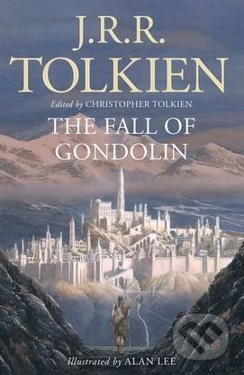 The Fall Of Gondolin - J.R.R. Tolkien, Alan Lee (ilustrácie)