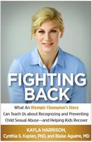 Fighting Back - What an Olympic Champion's Story Can Teach Us about Recognizing and Preventing Child Sexual Abuse--and Helping Kids Recover (Harrison Kayla (Kayla Harrison Olympic gold medalist Boston MA))(Paperback)