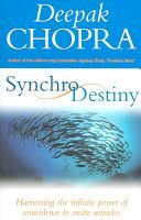 Synchrodestiny - Harnessing the Infinite Power of Coincidence to Create Miracles (Chopra Deepak M.D.)(Paperback)